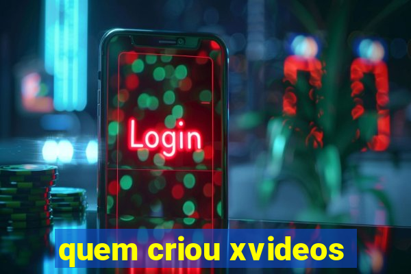 quem criou xvideos